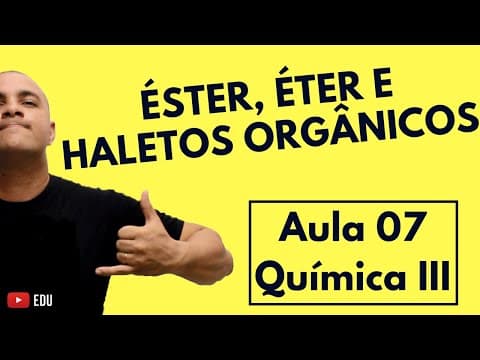 Thumbnail da aula: Éster, Éter, Haletos Orgânicos: Identificação, Nomenclatura e Classificação | Aula 07 (Química III)