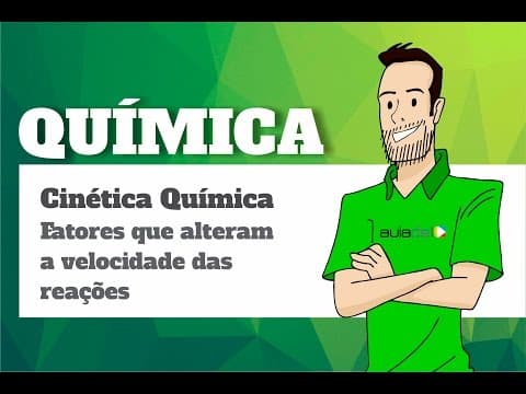 Thumbnail da aula: Cinética Química: Fatores que alteram a velocidade das reações