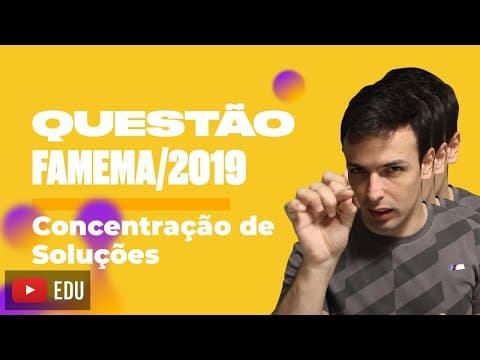Thumbnail da aula: Questão FAMEMA/2019 - Concentração de Soluções