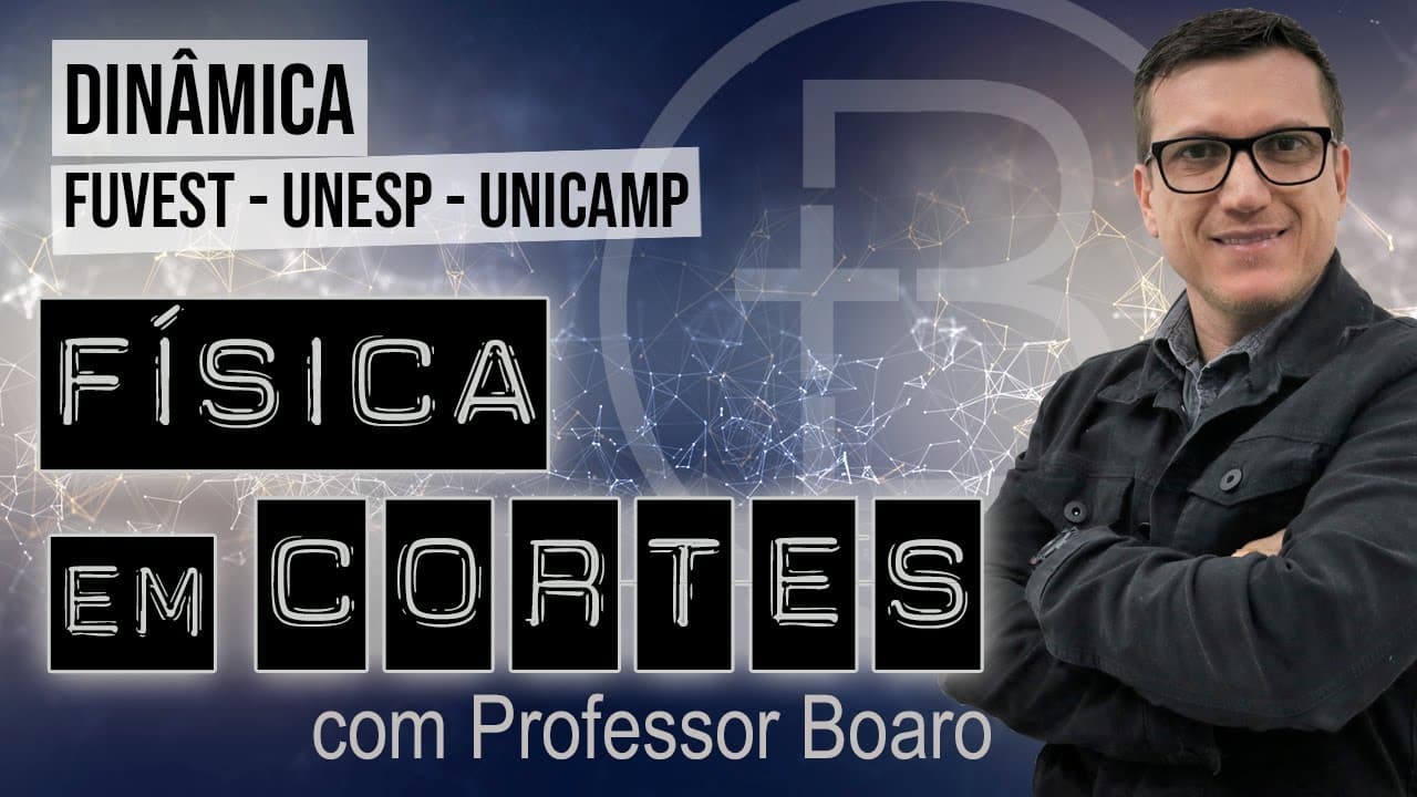 Thumbnail: DINÂMICA - FUVEST - UNESP - UNICAMP - FÍSICA EM CORTES com PROFESSOR BOARO