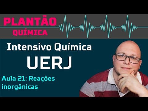 Thumbnail da aula: Intensivo UERJ Química - AULA 21 - Reações inorgânicas