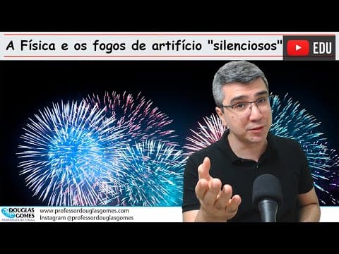 Thumbnail da aula: A Física dos fogos de artifício "silenciosos" | Física do cotidiano
