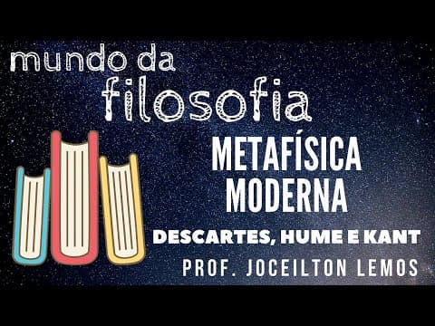 Thumbnail da aula: Metafísica Moderna: Descartes, Hume e Kant