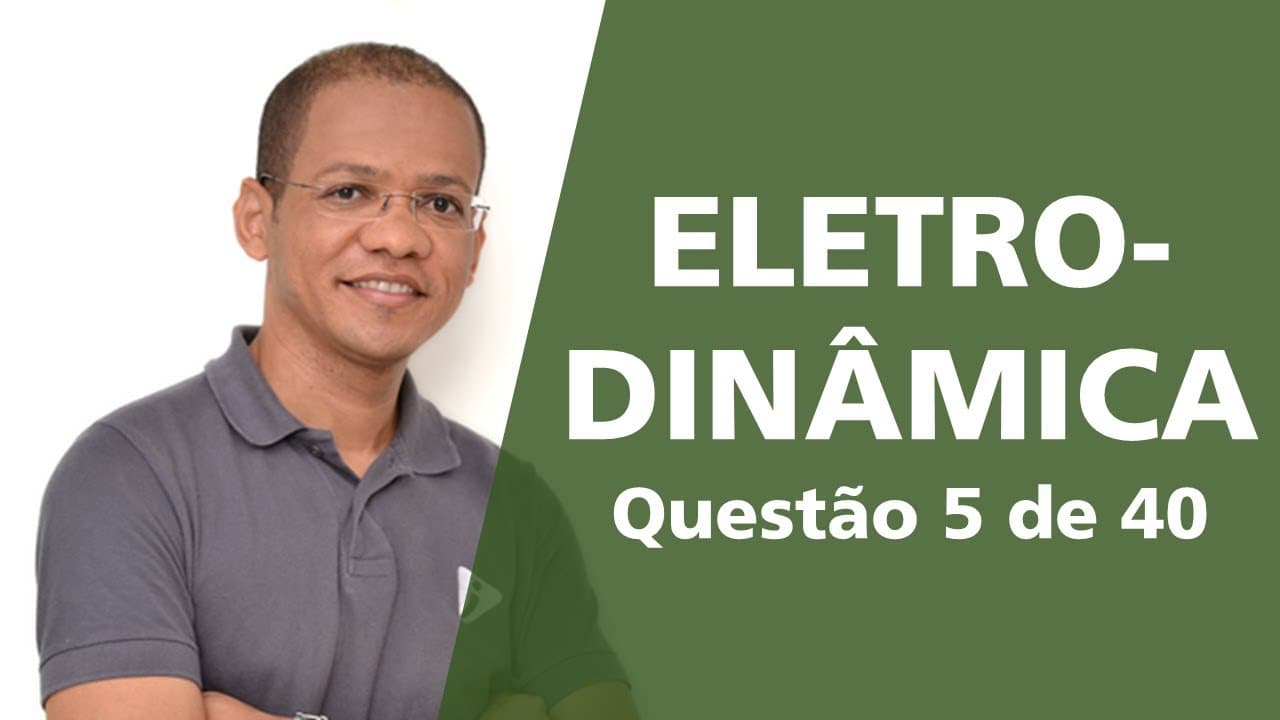 Thumbnail: Eletrodinâmica - Questão resolvida 5 de 40