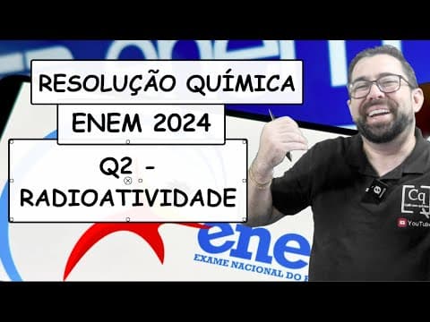 Thumbnail da aula: RESOLUÇÃO ENEM 2023 - QUÍMICA - Q2 RADIOATIVIDADE