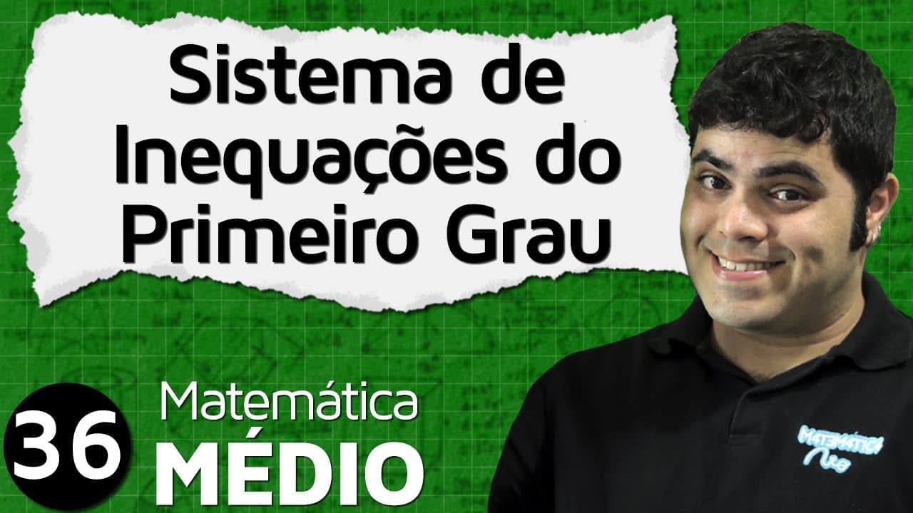 Thumbnail: Sistema de Inequações do Primeiro Grau ou Inequações Simultâneas (Aula 3 de 6) | MEM #36