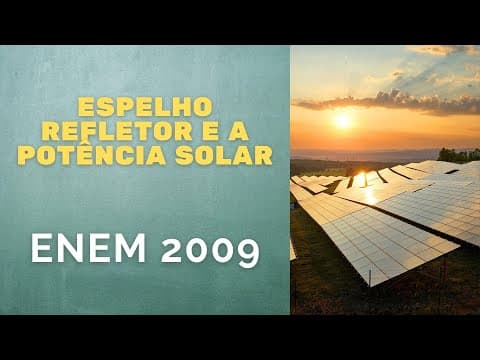 Thumbnail da aula: ENEM 2009 - Espelho refletor e a potência solar
