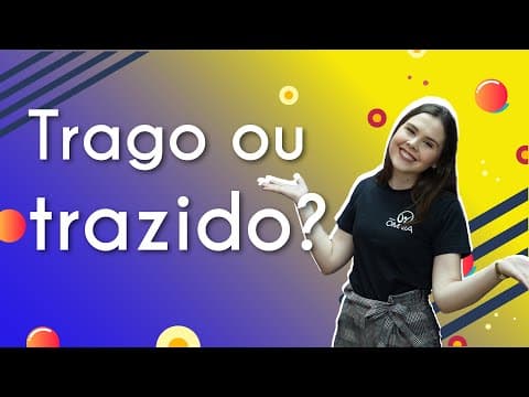 Thumbnail da aula: Trago ou trazido? - Brasil Escola