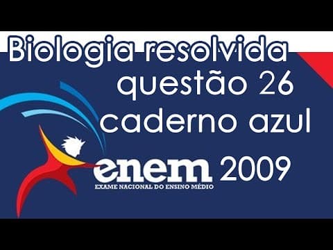 Thumbnail da aula: Resolução do ENEM 2009 - Biologia - Questão 26 (CADERNO AZUL)