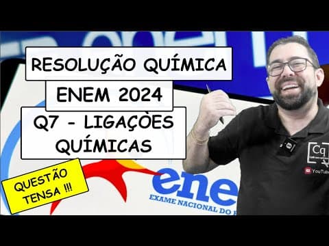 Thumbnail da aula: RESOLUÇÃO ENEM 2023 - QUÍMICA - Q7 LIGAÇÕES QUÍMICAS