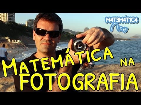 Thumbnail da aula: Matemática na Fotografia: Diafragma (f-stop), Obturador, Composição... | Matemática Rio