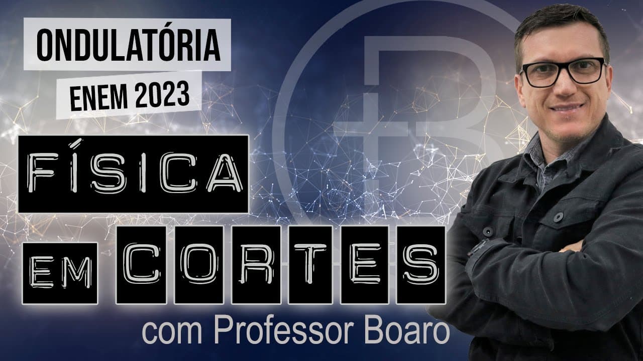 Thumbnail: ONDULATÓRIA - ENEM 2023 - FÍSICA EM CORTES com PROFESSOR BOARO