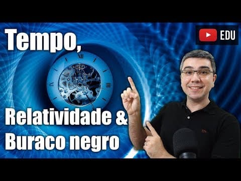 Thumbnail da aula: Tempo, relatividade e Buraco Negro!
