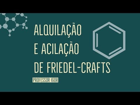 Thumbnail da aula: Alquilação e Acilação de Friedel-Crafts: Substituição em Benzeno | Aula 38