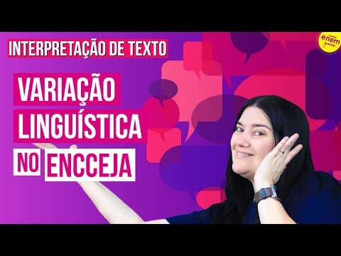 Thumbnail da aula: INTERPRETAÇÃO DE TEXTO NO ENCCEJA | Entenda a VARIAÇÃO LINGUÍSTICA