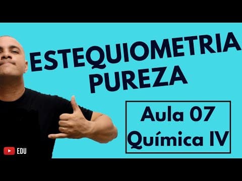 Thumbnail da aula: ESTEQUIOMETRIA: Pureza (e Impureza!) dos Reagentes | Aula 07 (Química IV)