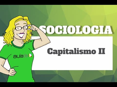 Thumbnail da aula: Sociologia - Entendendo a lógica do Capitalismo II