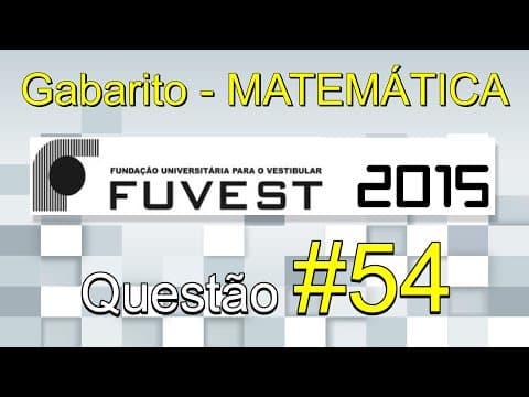 Thumbnail da aula: FUVEST 2015 - Matemática - Gabarito comentado - Questão 54