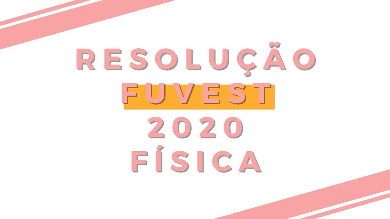 Thumbnail: RESOLUÇÃO FUVEST 2020 - FÍSICA (1ª FASE)
