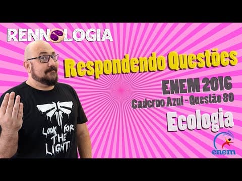 Thumbnail da aula: Resolução de Questões - Ecologia - ENEM 2016 - Caderno Azul - Questão 80