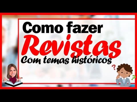 Thumbnail da aula: COMO FAZER REVISTAS COM TEMAS HISTÓRICOS