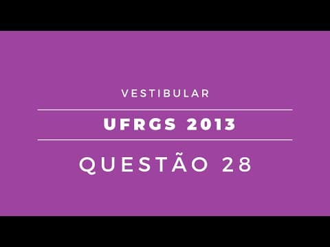 Thumbnail da aula: VESTIBULAR UFRGS/2013 - Questão 28