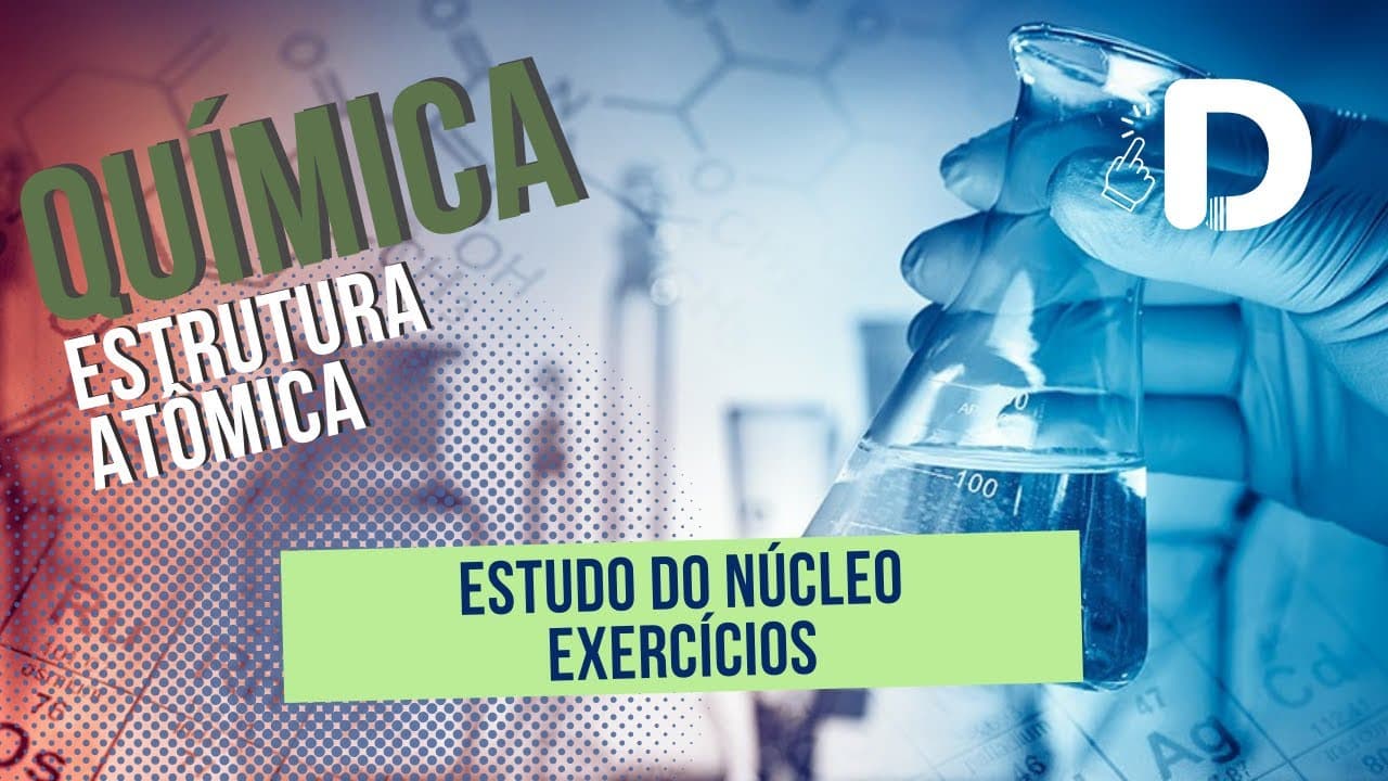 Thumbnail: Exercícios - Estudo do Núcleo - Estrutura Atômica - Preparatório Enem