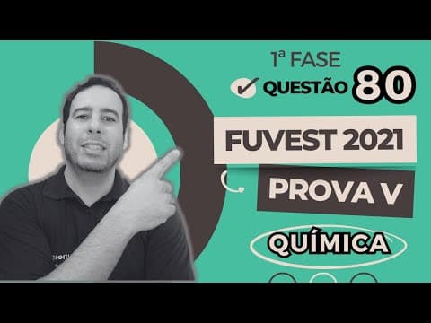 Thumbnail da aula: FUVEST 2021 || RESOLUÇÃO || QUESTÃO 80 – QUÍMICA