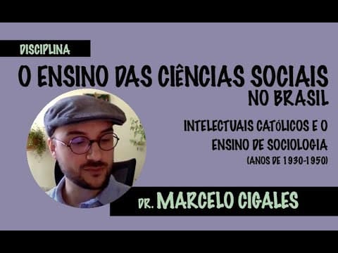 Thumbnail da aula: Os intelectuais católicos e a Sociologia (1930-50) - Dr. Marcelo Cigales (UnB)