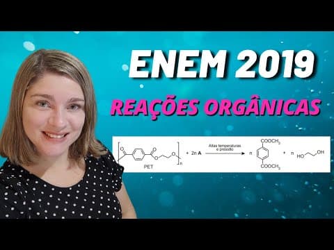 Thumbnail da aula: Reações orgânicas | (Enem 2019) Uma das técnicas de reciclagem química do polímero PET