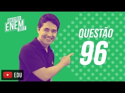 Thumbnail da aula: Enem 2017 - Ciências da Natureza | Questão 96 (Caderno Amarelo)