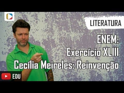 Thumbnail da aula: Literatura - ENEM: Exercício XLIII - Cecília Meireles: Reinvenção