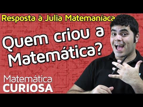 Thumbnail da aula: Quem Criou a Matemática? (Resposta à Julia Matemaníaca) | Matemática Rio